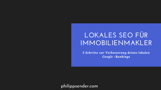 Lokales SEO für Immobilienmakler: 5 Schritte zur Verbesserung deines lokalen Google-Rankings